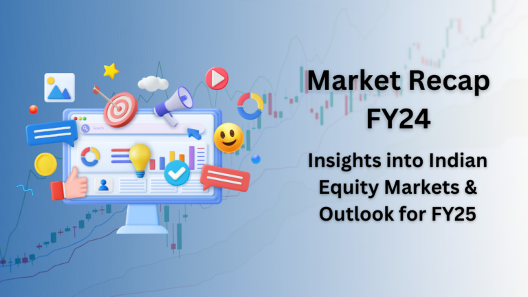 Market Recap FY24: Insights into Indian Equity Markets And Outlook for FY25